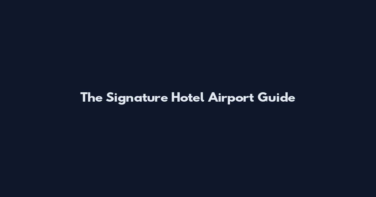 The Signature Hotel Airport Guide