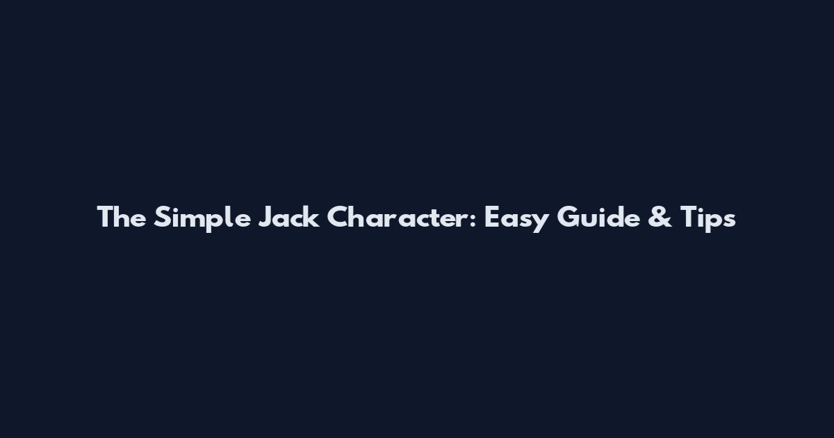 The Simple Jack Character: Easy Guide & Tips