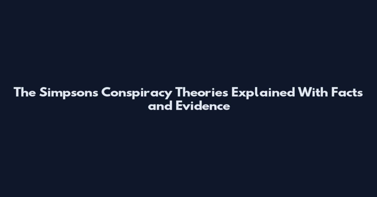 The Simpsons Conspiracy Theories Explained With Facts and Evidence