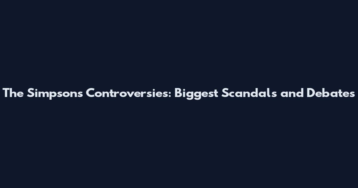 The Simpsons Controversies: Biggest Scandals and Debates