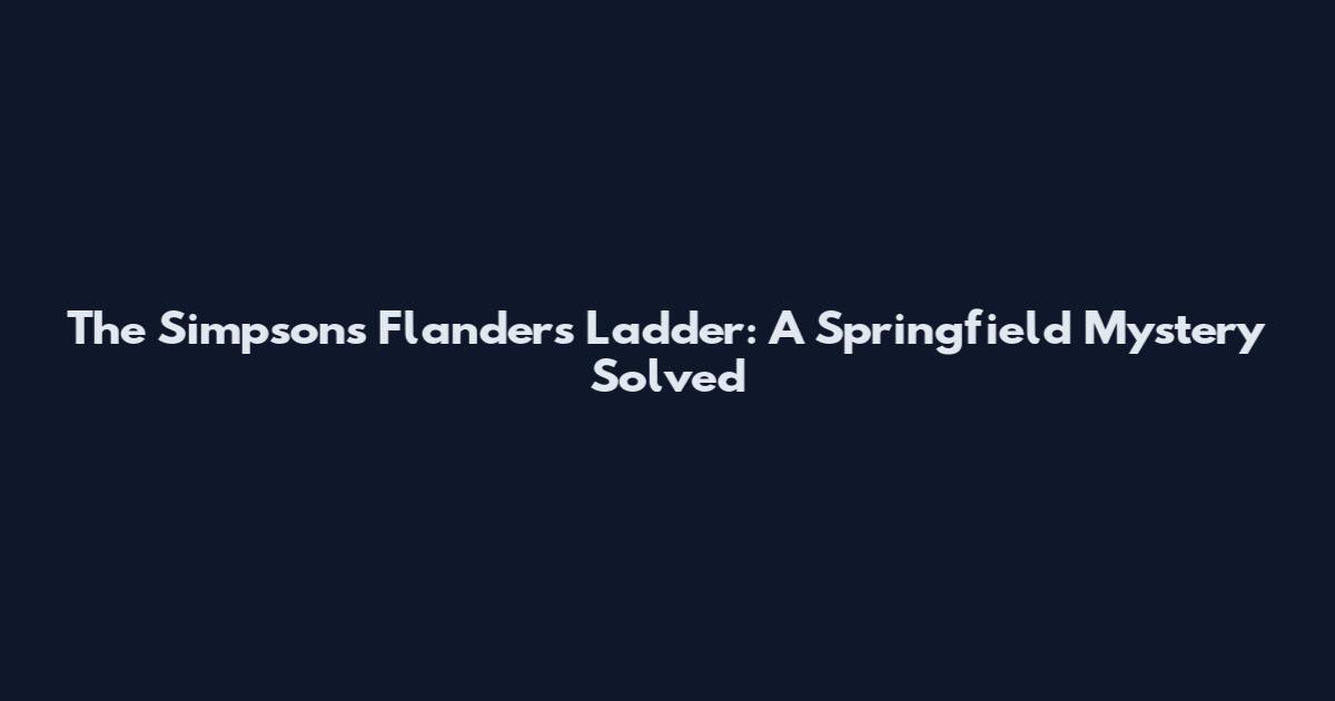 The Simpsons Flanders Ladder: A Springfield Mystery Solved