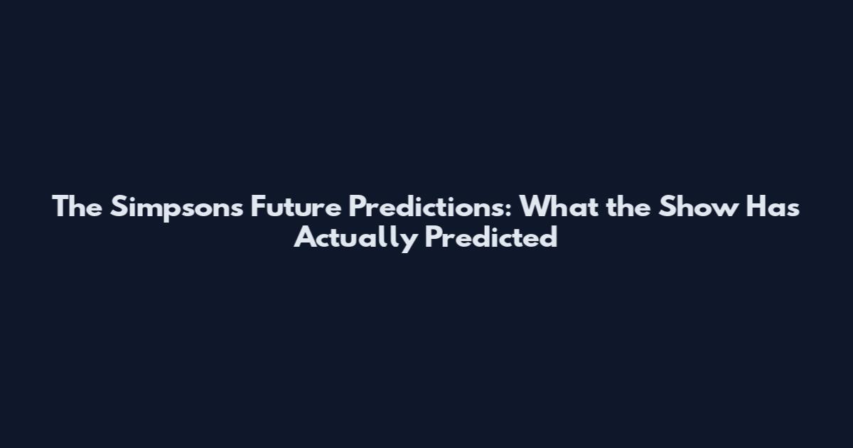 The Simpsons Future Predictions: What the Show Has Actually Predicted