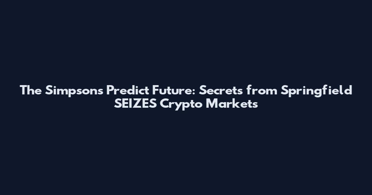 The Simpsons Predict Future: Secrets from Springfield SEIZES Crypto Markets