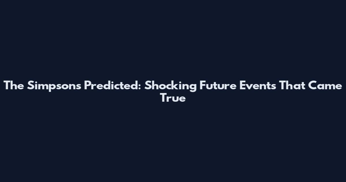 The Simpsons Predicted: Shocking Future Events That Came True