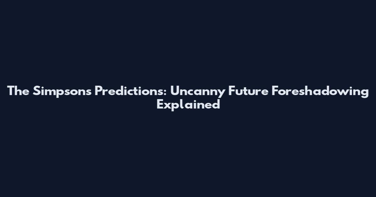 The Simpsons Predictions: Uncanny Future Foreshadowing Explained