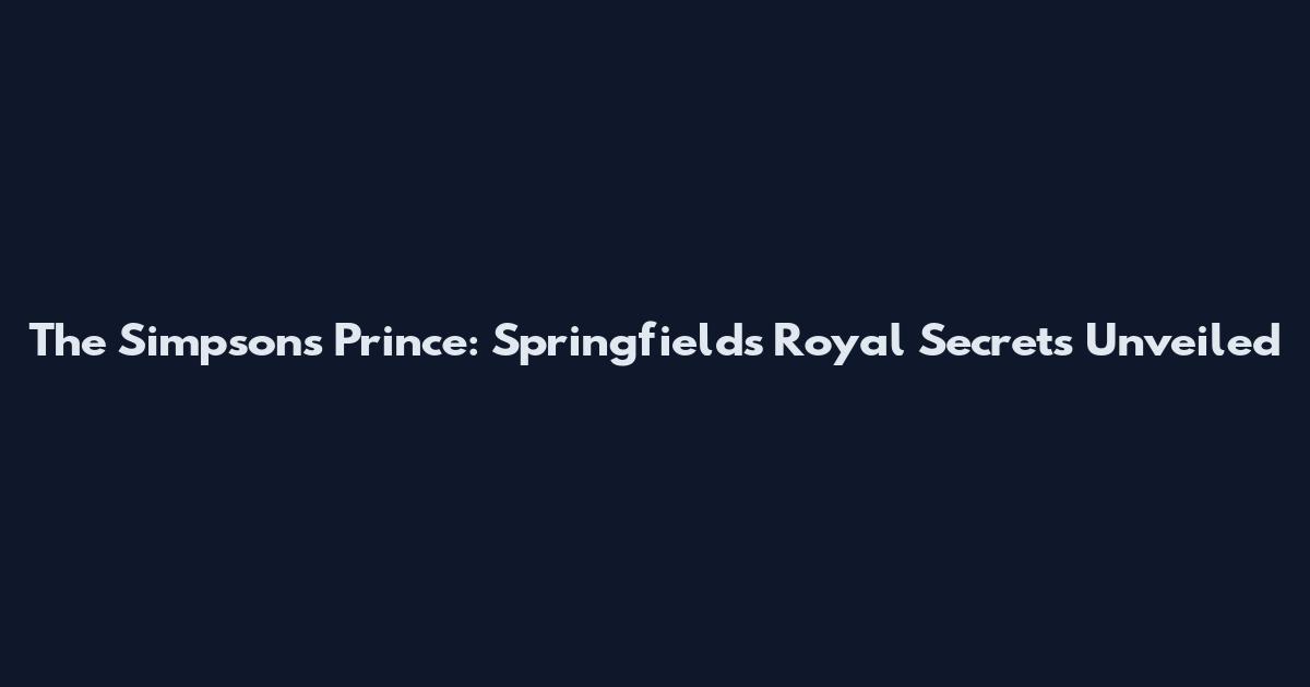 The Simpsons Prince: Springfield's Royal Secrets Unveiled