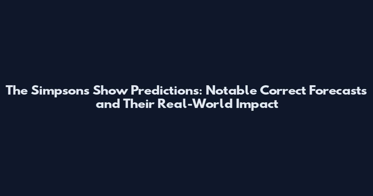 The Simpsons Show Predictions: Notable Correct Forecasts and Their Real-World Impact