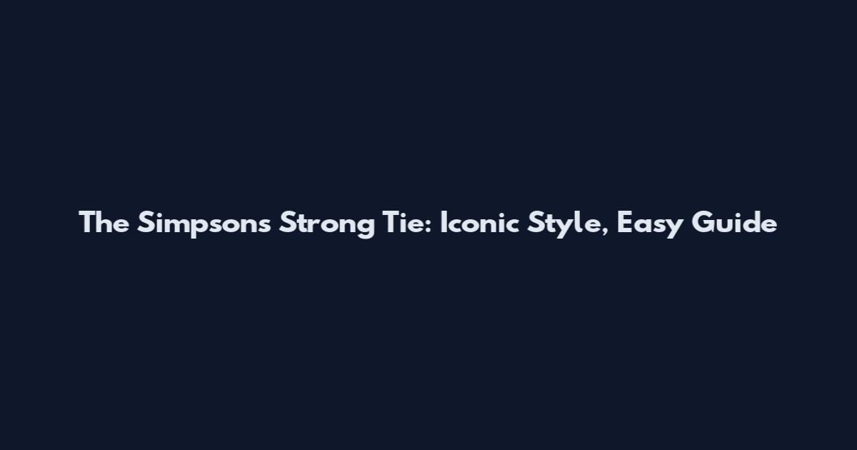 The Simpsons Strong Tie: Iconic Style, Easy Guide