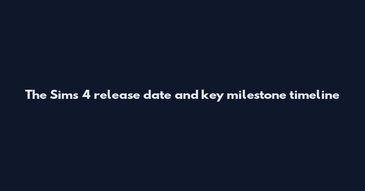 The Sims 4 release date and key milestone timeline