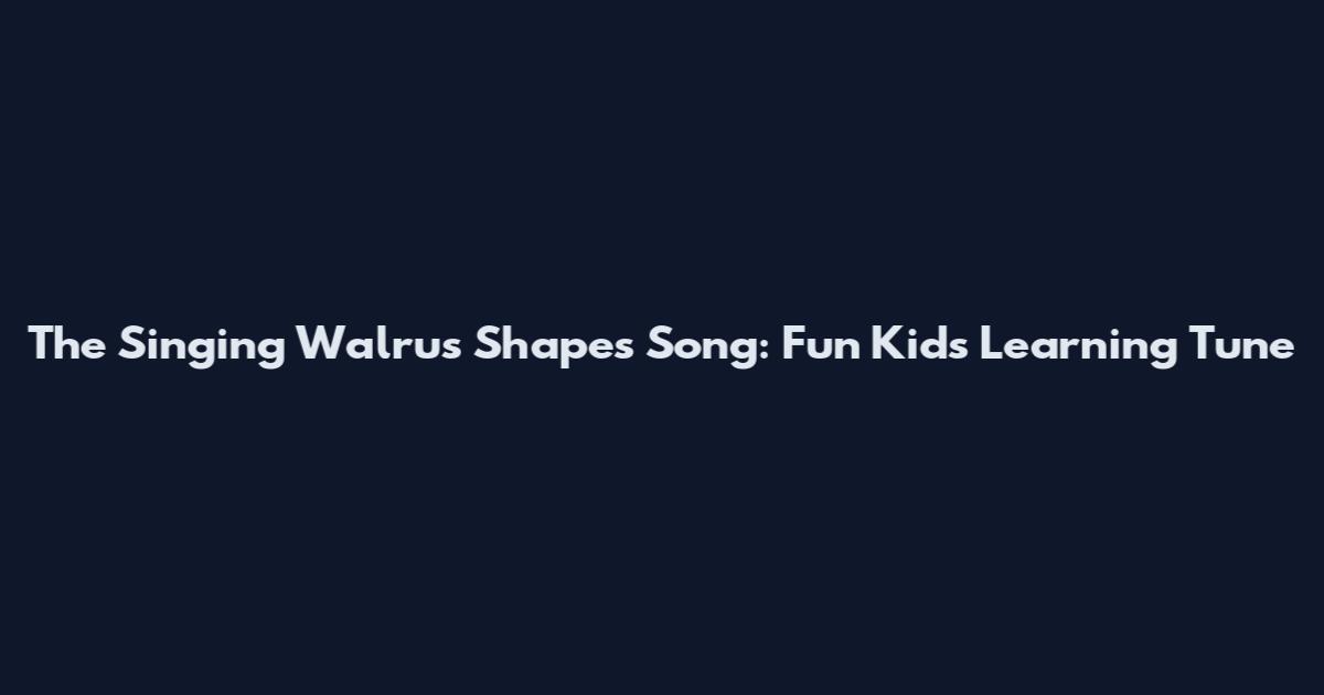The Singing Walrus Shapes Song: Fun Kids Learning Tune
