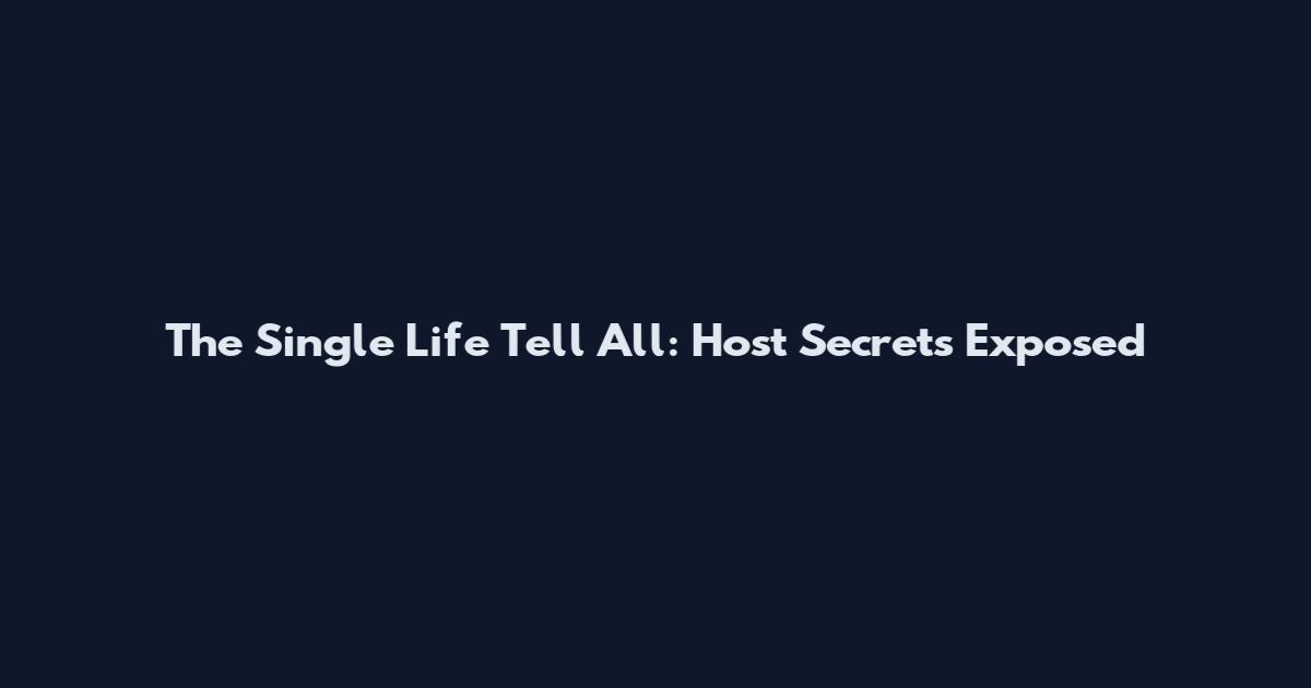 The Single Life Tell All: Host Secrets Exposed