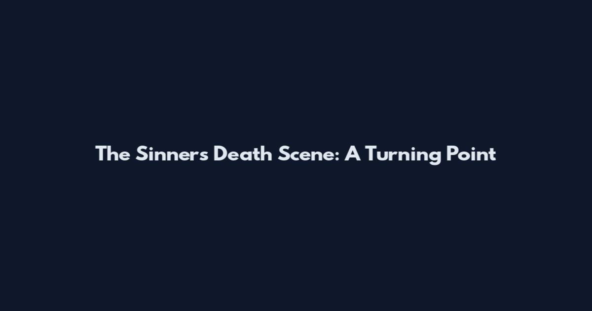 The Sinners Death Scene: A Turning Point