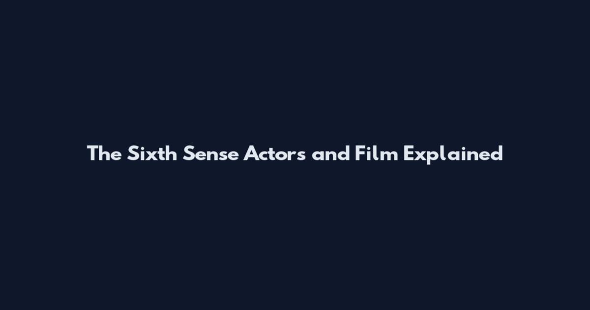The Sixth Sense Actors and Film Explained