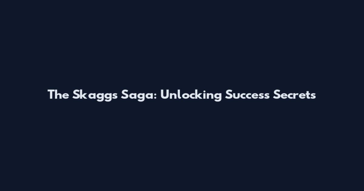 The Skaggs Saga: Unlocking Success Secrets