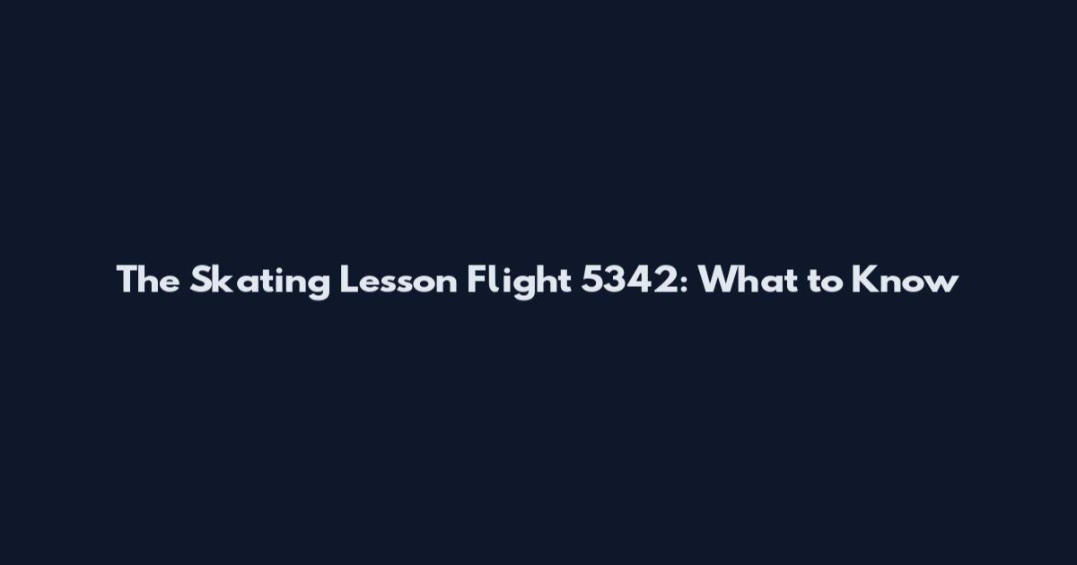 The Skating Lesson Flight 5342: What to Know