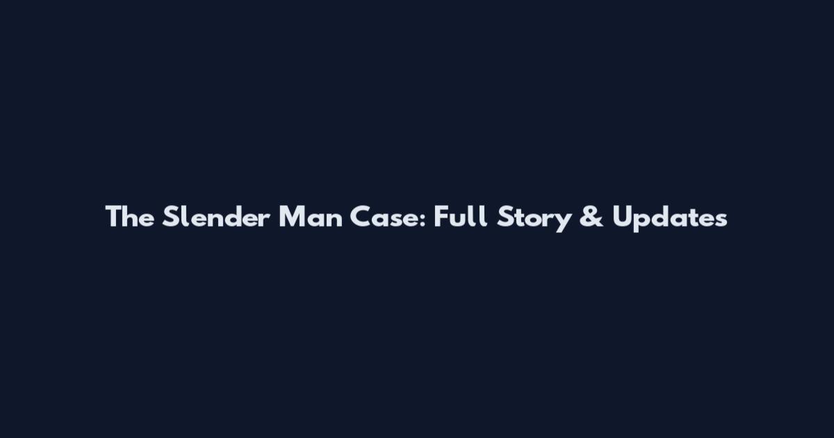 The Slender Man Case: Full Story & Updates