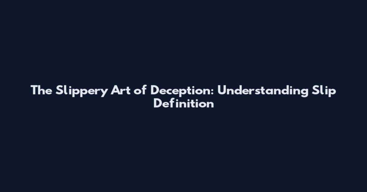 The Slippery Art of Deception: Understanding Slip Definition