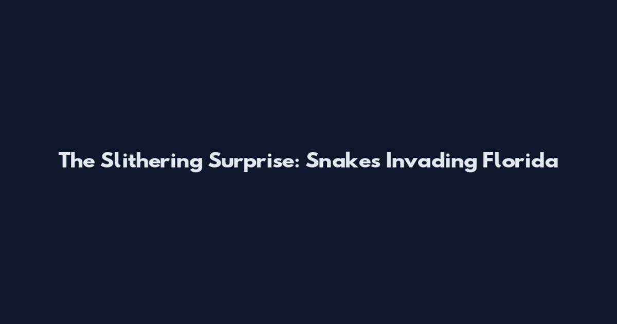 The Slithering Surprise: Snakes Invading Florida