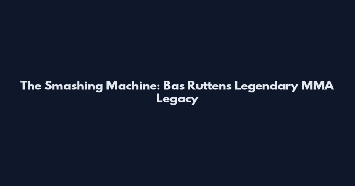 The Smashing Machine: Bas Rutten's Legendary MMA Legacy