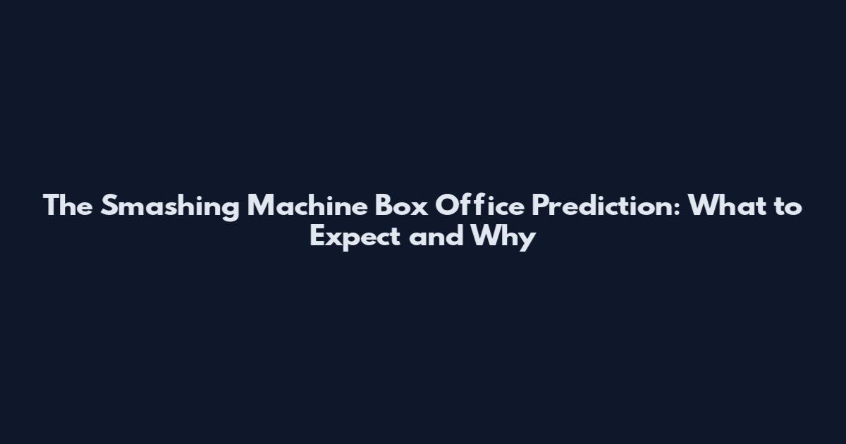 The Smashing Machine Box Office Prediction: What to Expect and Why