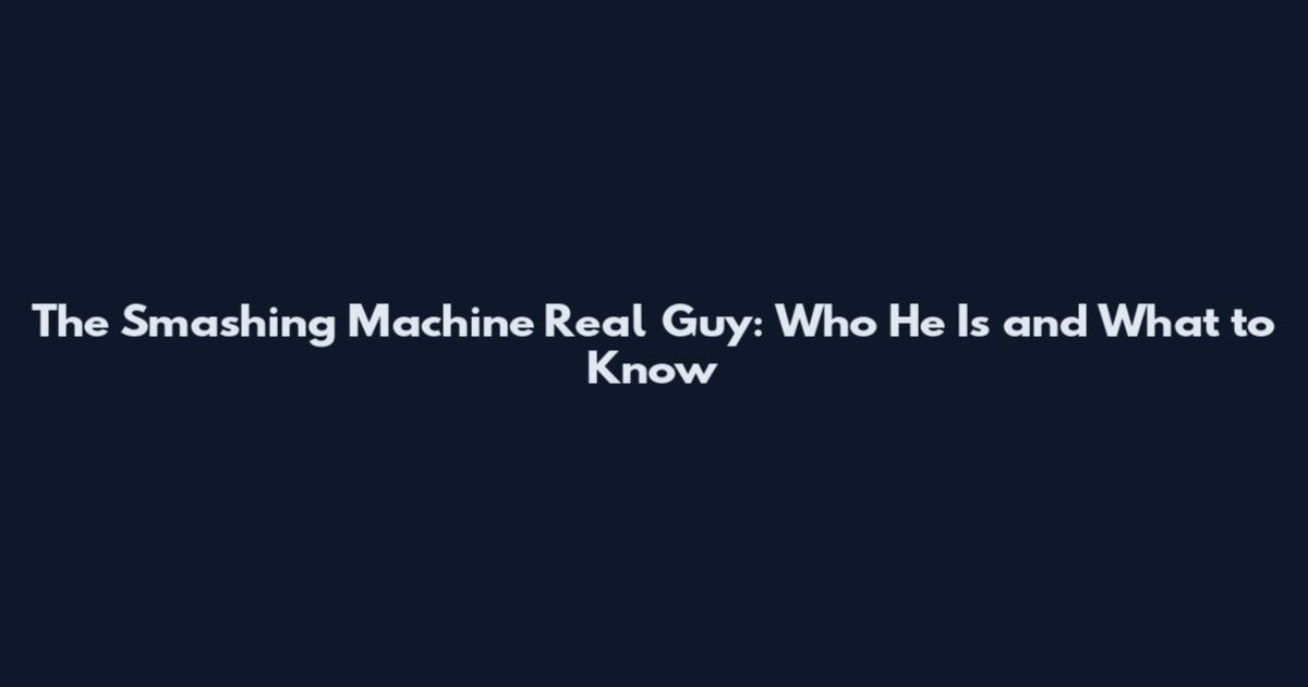 The Smashing Machine Real Guy: Who He Is and What to Know