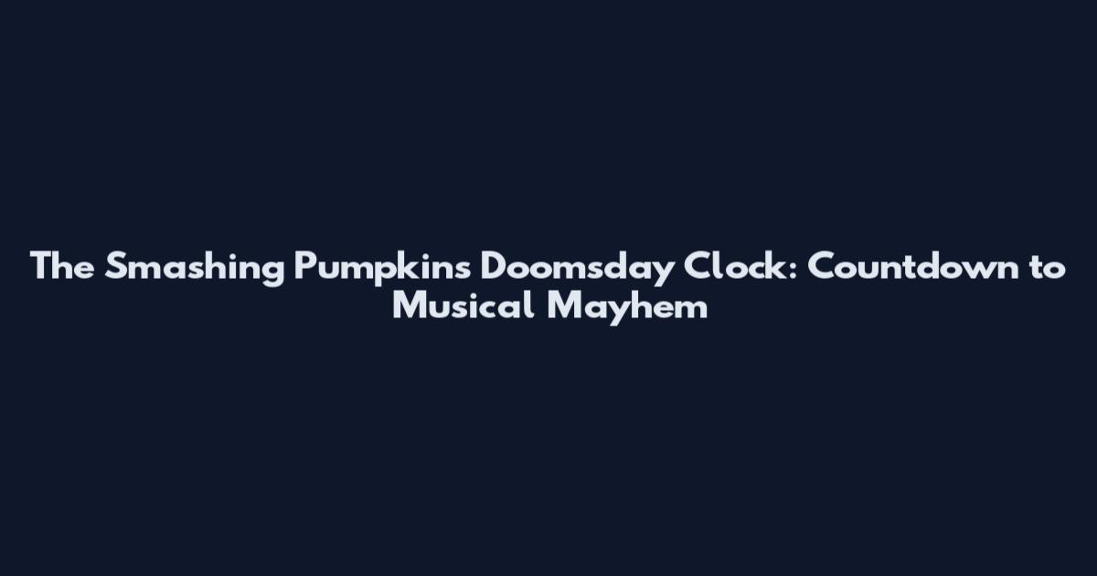 The Smashing Pumpkins Doomsday Clock: Countdown to Musical Mayhem