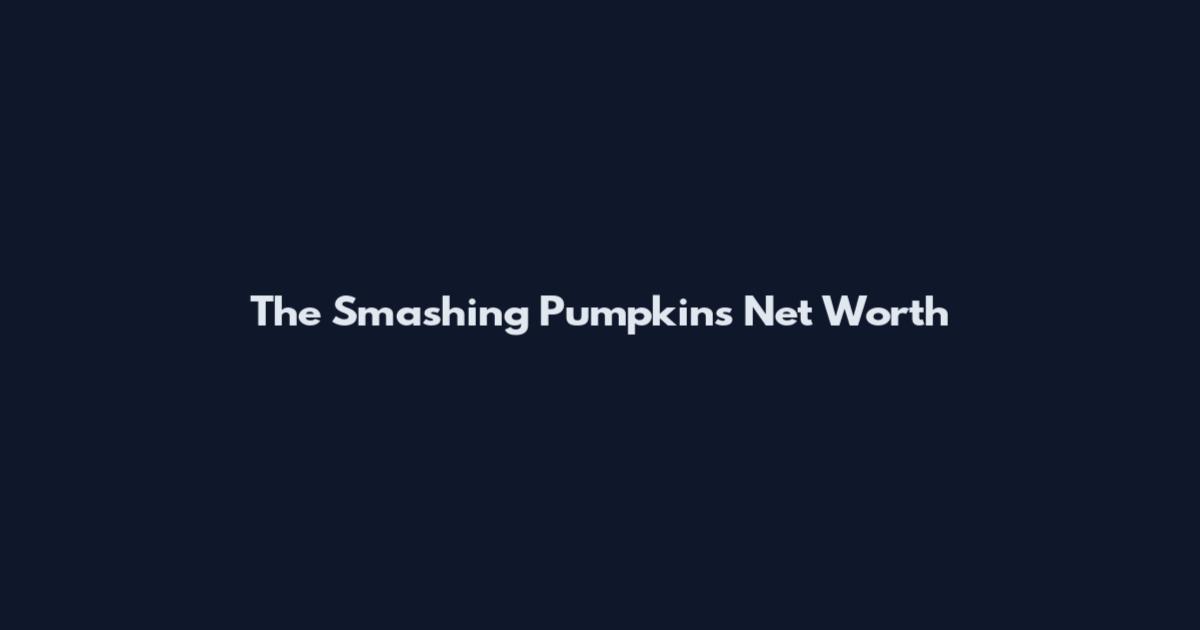 The Smashing Pumpkins Net Worth