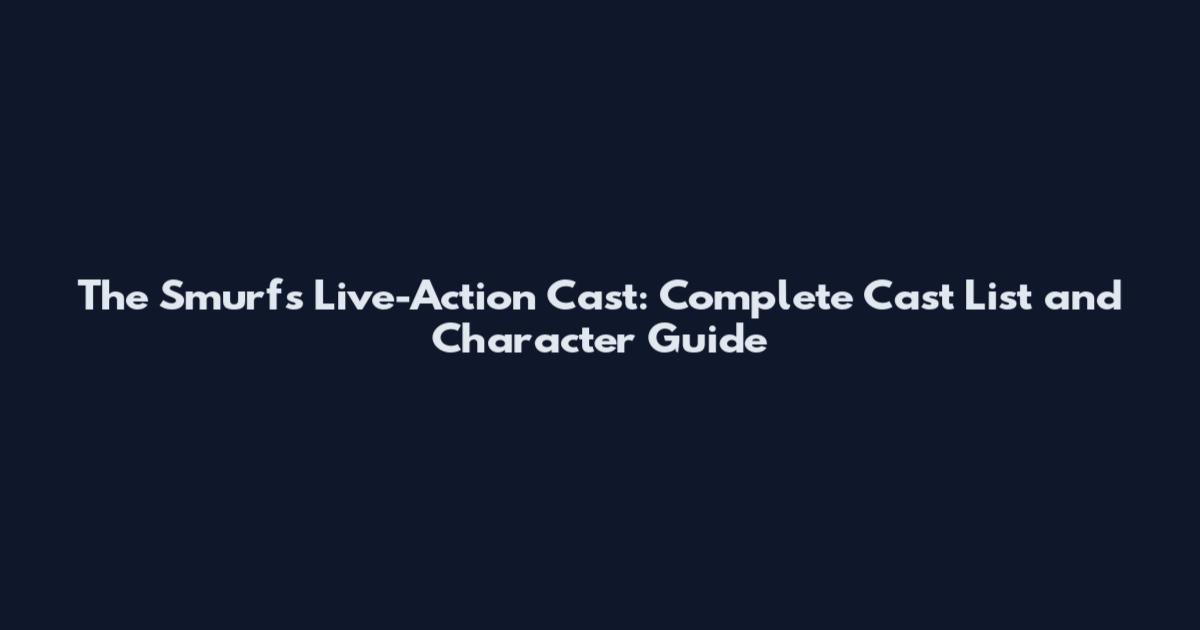 The Smurfs Live-Action Cast: Complete Cast List and Character Guide