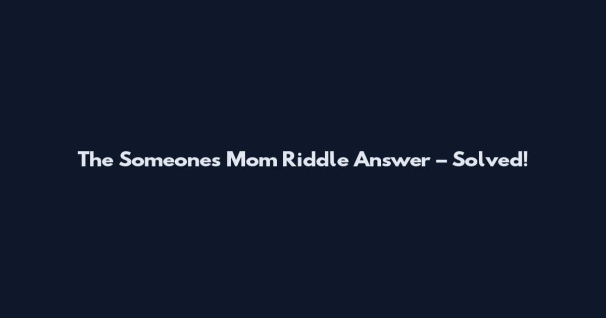 The Someone's Mom Riddle Answer – Solved!