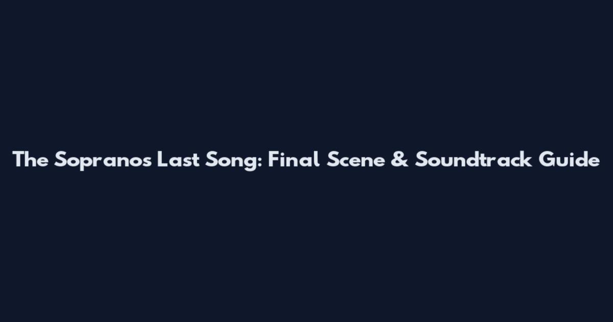 The Sopranos Last Song: Final Scene & Soundtrack Guide