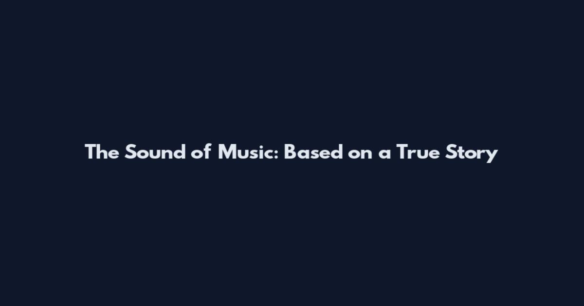 The Sound of Music: Based on a True Story