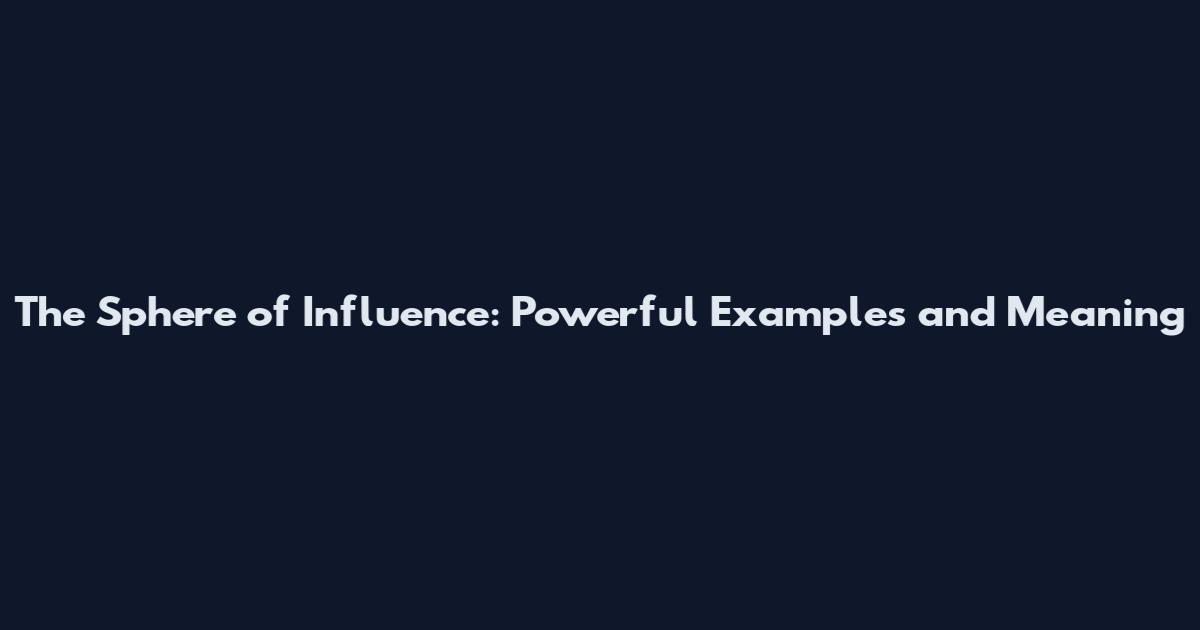 The Sphere of Influence: Powerful Examples and Meaning