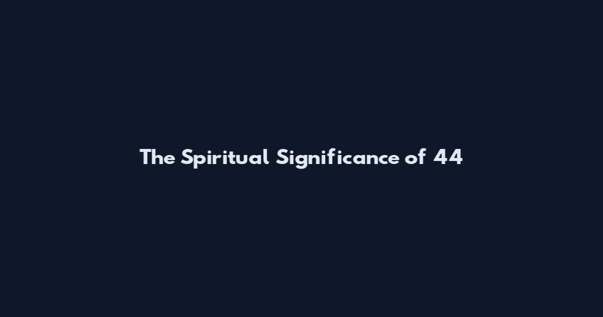The Spiritual Significance of 44