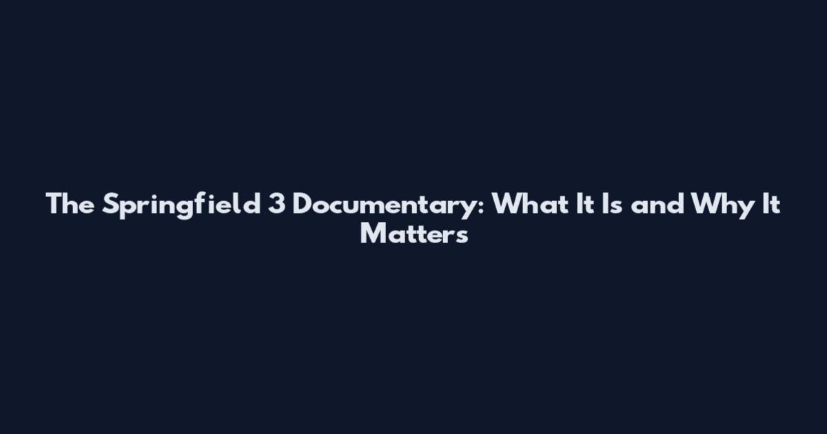 The Springfield 3 Documentary: What It Is and Why It Matters