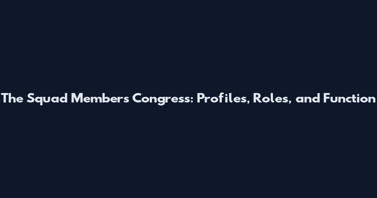 The Squad Members Congress: Profiles, Roles, and Function