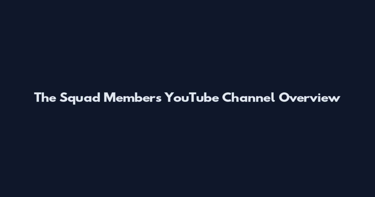 The Squad Members YouTube Channel Overview