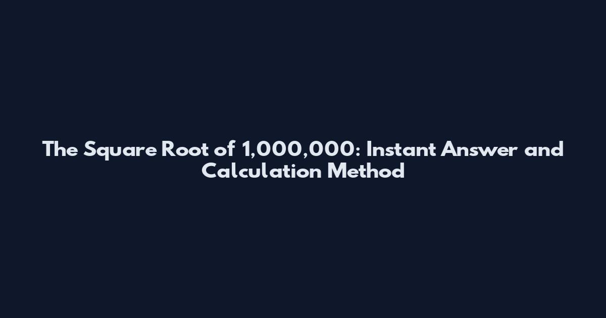 The Square Root of 1,000,000: Instant Answer and Calculation Method
