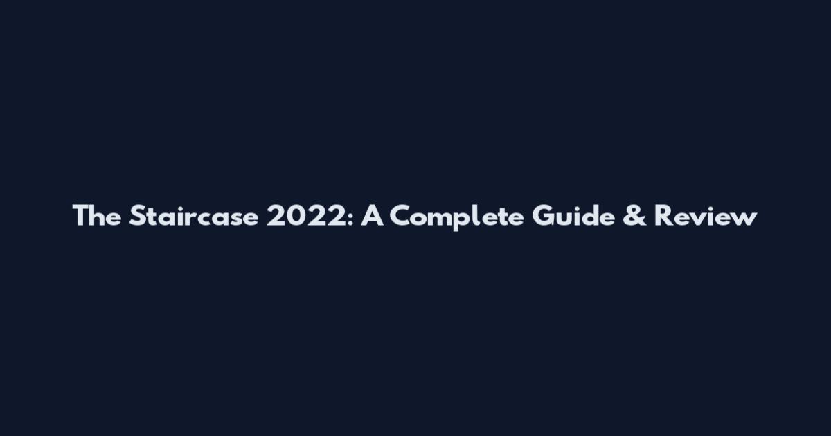 The Staircase 2022: A Complete Guide & Review