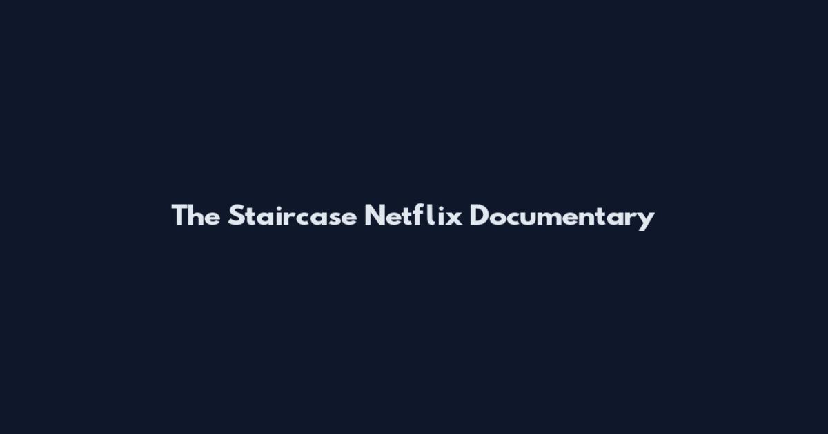 The Staircase Netflix Documentary