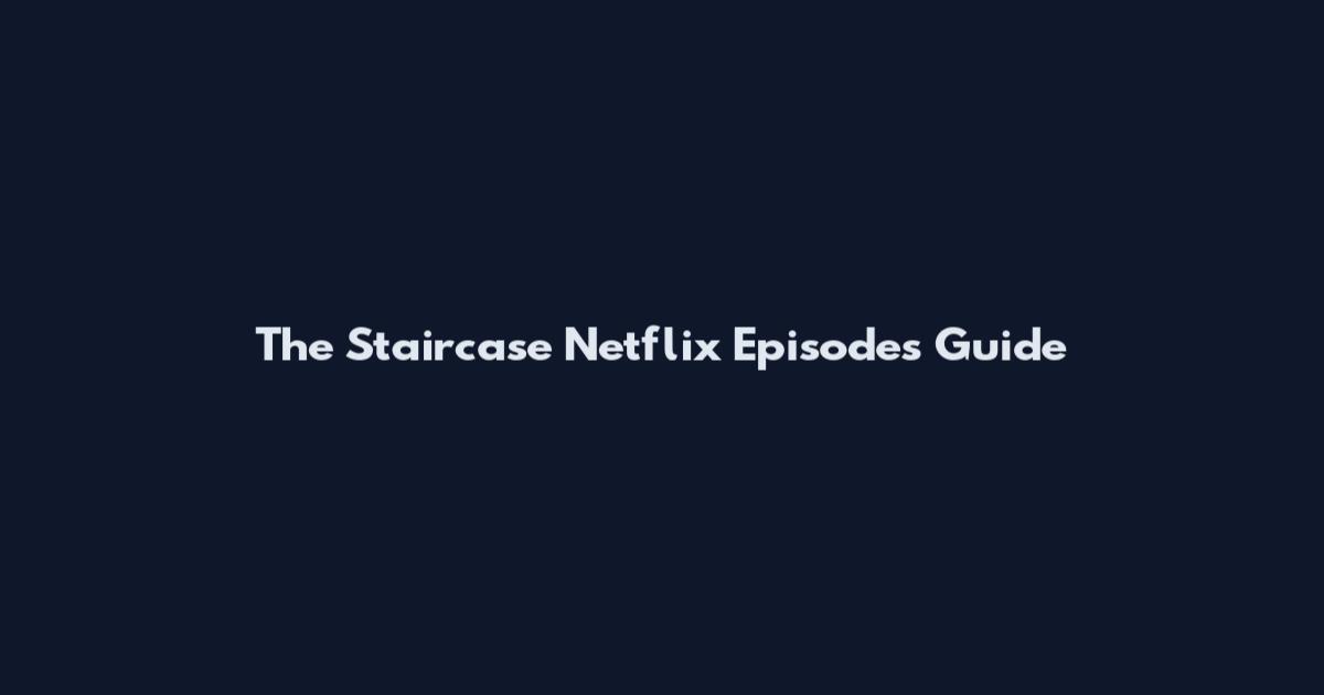 The Staircase Netflix Episodes Guide