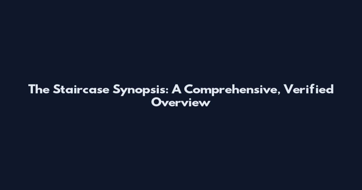 The Staircase Synopsis: A Comprehensive, Verified Overview