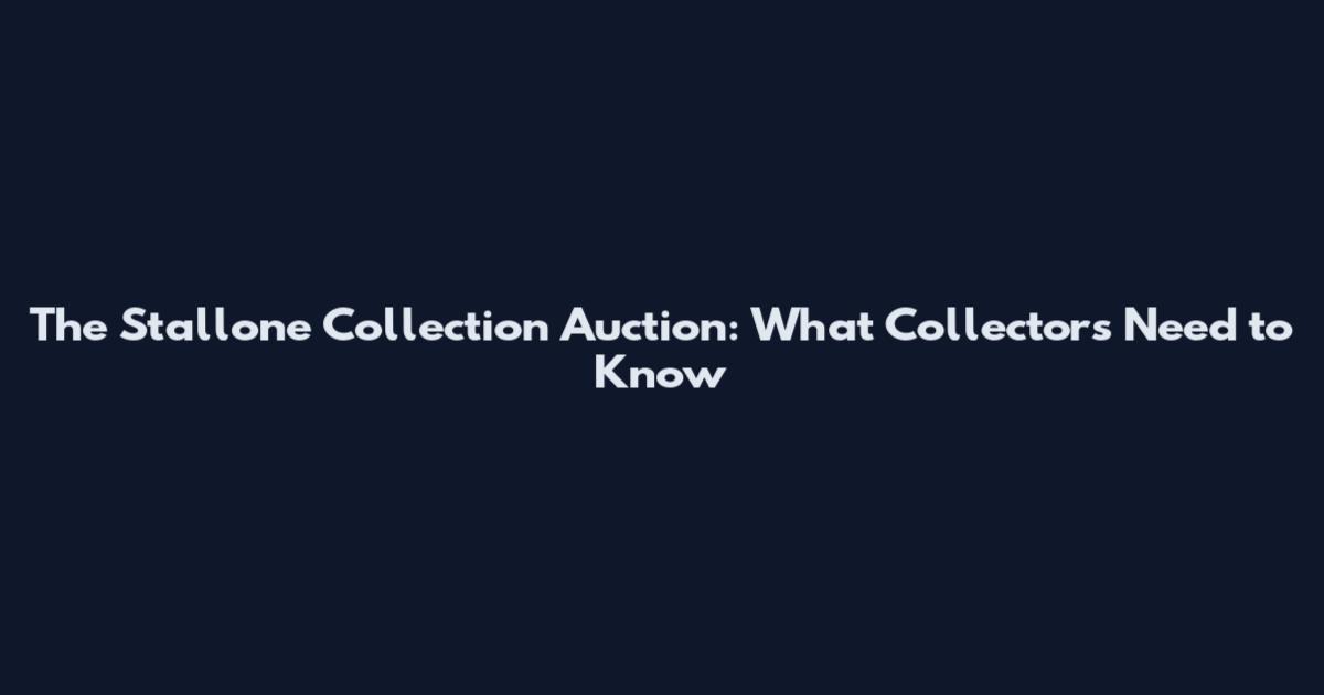 The Stallone Collection Auction: What Collectors Need to Know