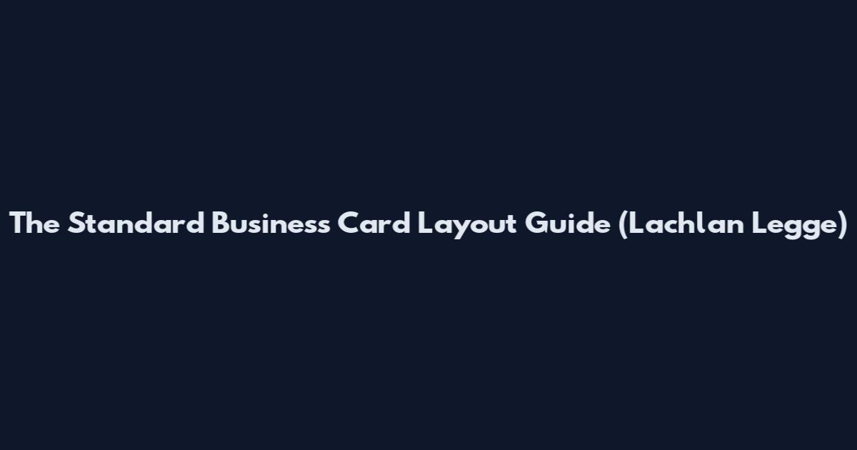 The Standard Business Card Layout Guide (Lachlan Legge)