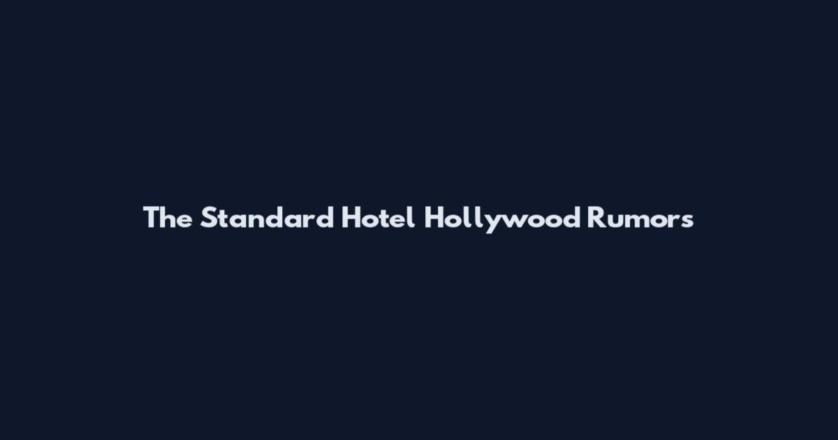 The Standard Hotel Hollywood Rumors