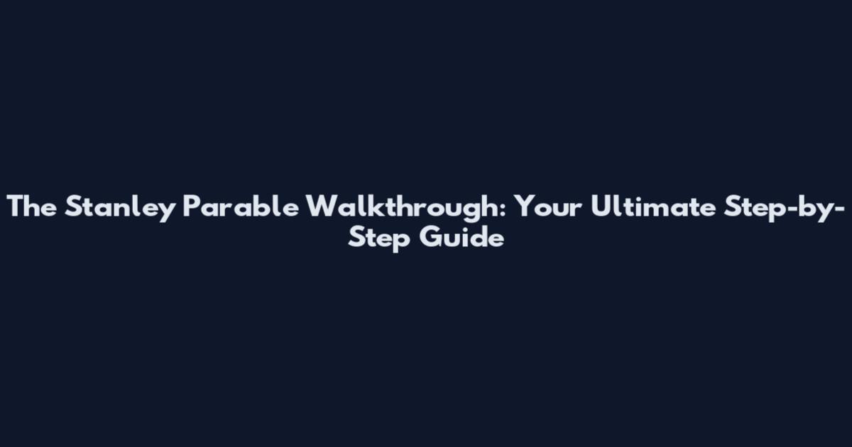 The Stanley Parable Walkthrough: Your Ultimate Step-by-Step Guide