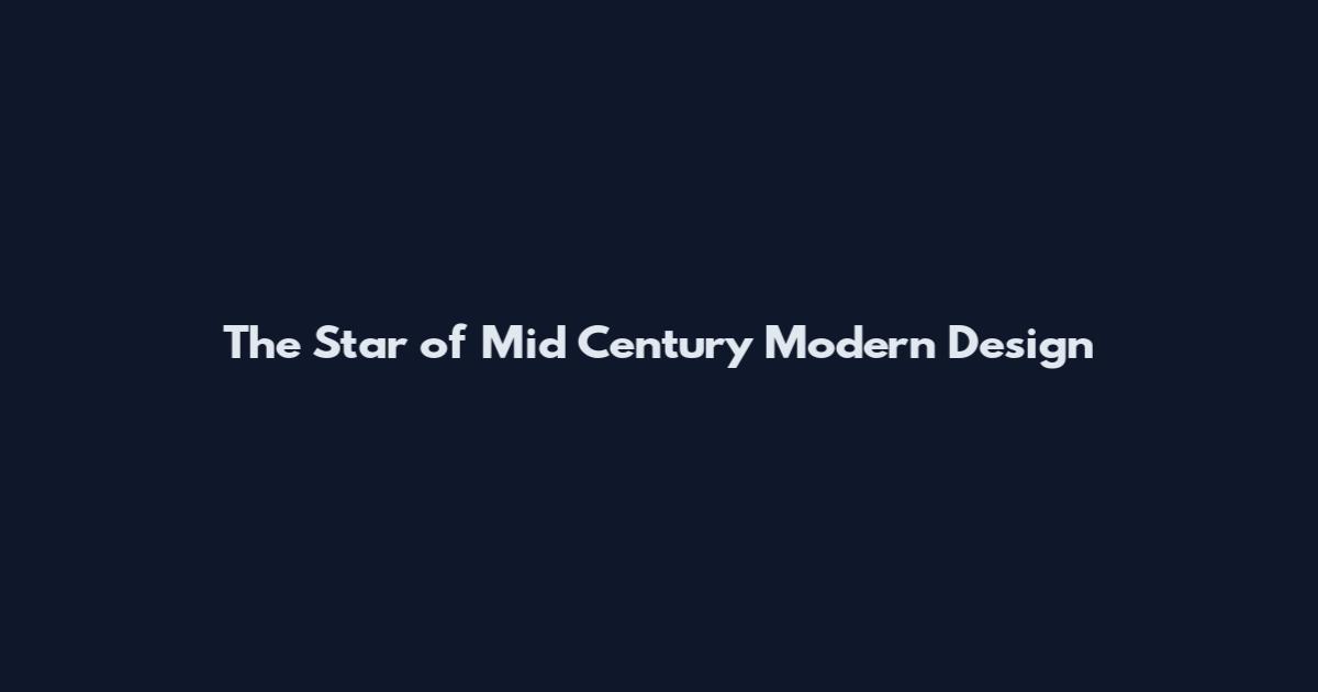 The Star of Mid Century Modern Design