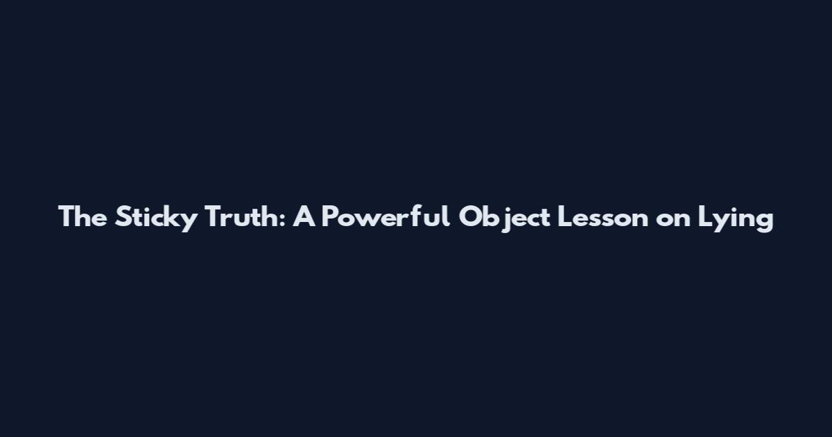 The Sticky Truth: A Powerful Object Lesson on Lying