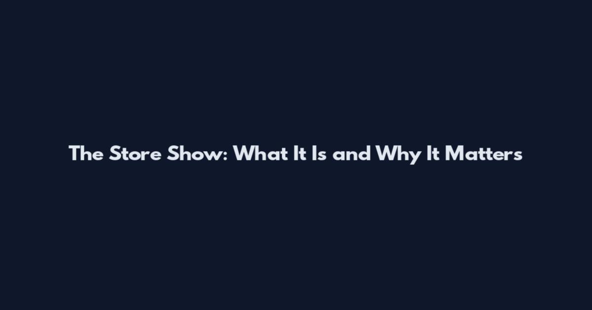 The Store Show: What It Is and Why It Matters