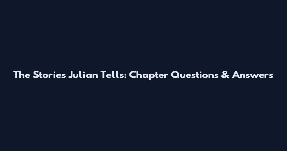 The Stories Julian Tells: Chapter Questions & Answers