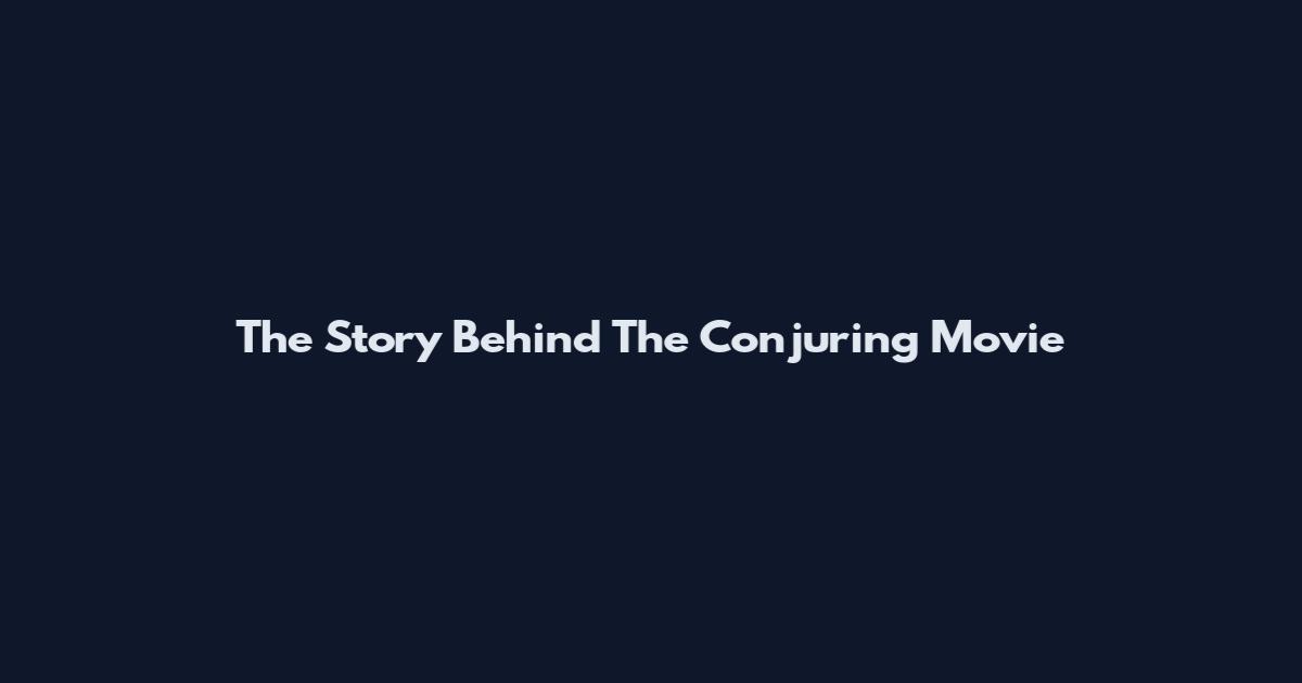 The Story Behind The Conjuring Movie